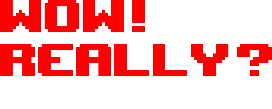 Wow! Really? Games
